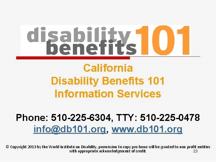 California Disability Benefits 101 Information Services Phone: 510 -225 -6304, TTY: 510 -225 -0478