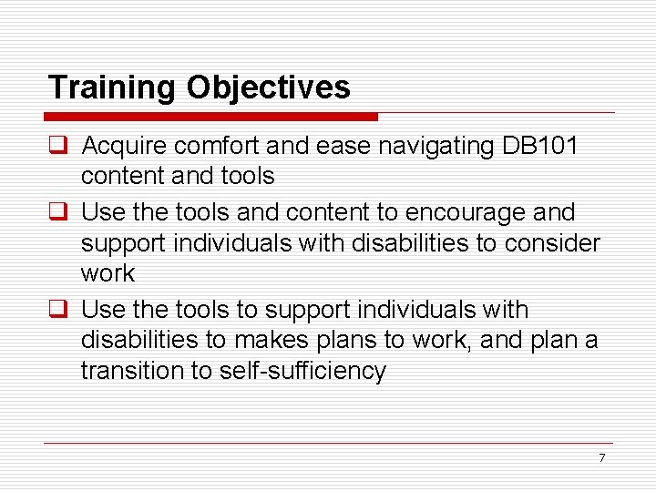Training Objectives q Acquire comfort and ease navigating DB 101 content and tools q