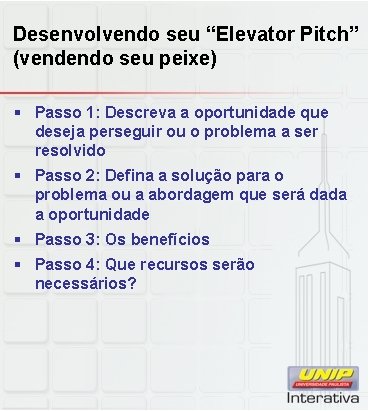 Desenvolvendo seu “Elevator Pitch” (vendendo seu peixe) § Passo 1: Descreva a oportunidade que