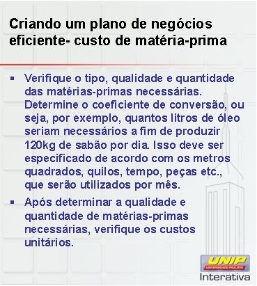 Criando um plano de negócios eficiente- custo de matéria-prima § Verifique o tipo, qualidade