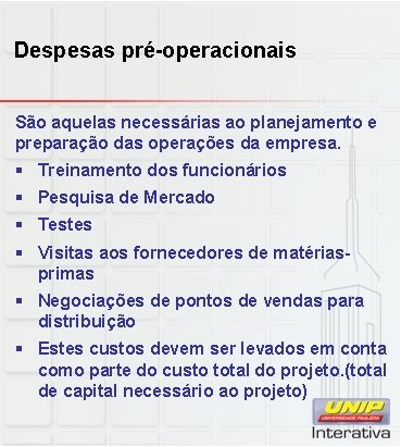 Despesas pré-operacionais São aquelas necessárias ao planejamento e preparação das operações da empresa. §