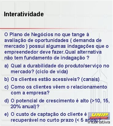 Interatividade O Plano de Negócios no que tange à avaliação de oportunidades ( demanda