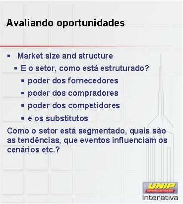 Avaliando oportunidades § Market size and structure § E o setor, como está estruturado?