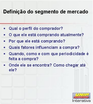 Definição do segmento de mercado § Qual o perfil do comprador? § O que