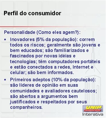 Perfil do consumidor Personalidade (Como eles agem? ): § Inovadores (5% da população): correm