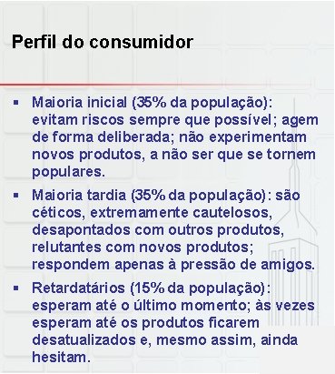 Perfil do consumidor § Maioria inicial (35% da população): evitam riscos sempre que possível;