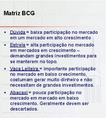 Matriz BCG § Dúvida = baixa participação no mercado em um mercado em alto