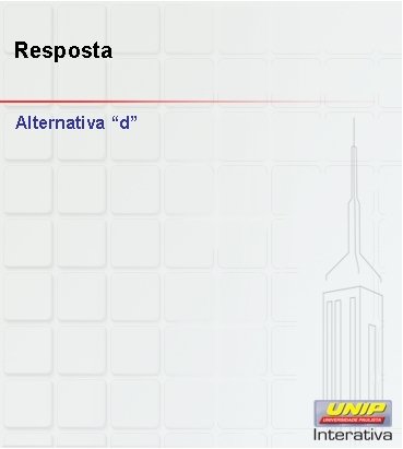 Resposta Alternativa “d” 