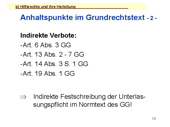 b) Hilfsrechte und ihre Herleitung Anhaltspunkte im Grundrechtstext - 2 Indirekte Verbote: -Art. 6