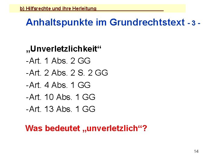 b) Hilfsrechte und ihre Herleitung Anhaltspunkte im Grundrechtstext - 3 „Unverletzlichkeit“ -Art. 1 Abs.