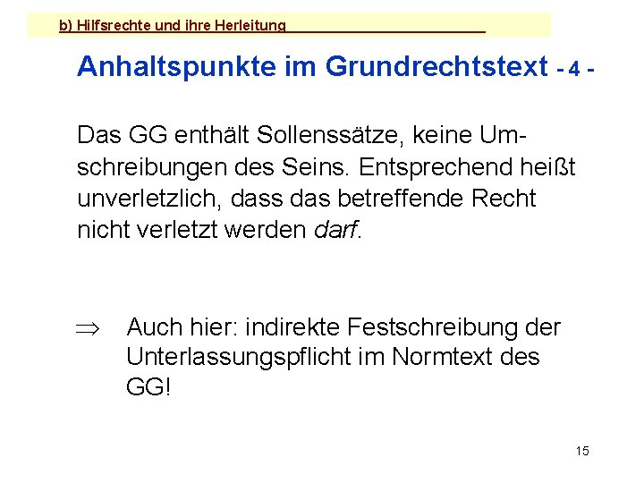 b) Hilfsrechte und ihre Herleitung Anhaltspunkte im Grundrechtstext - 4 Das GG enthält Sollenssätze,