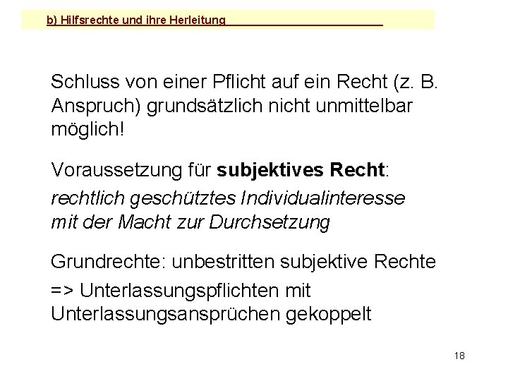 b) Hilfsrechte und ihre Herleitung Schluss von einer Pflicht auf ein Recht (z. B.