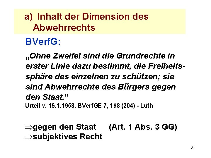 a) Inhalt der Dimension des Abwehrrechts BVerf. G: „Ohne Zweifel sind die Grundrechte in