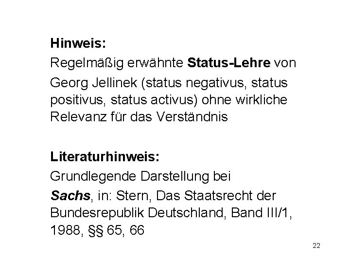 Hinweis: Regelmäßig erwähnte Status-Lehre von Georg Jellinek (status negativus, status positivus, status activus) ohne