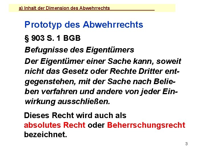 a) Inhalt der Dimension des Abwehrrechts Prototyp des Abwehrrechts § 903 S. 1 BGB