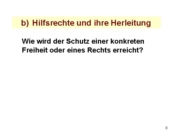 b) Hilfsrechte und ihre Herleitung Wie wird der Schutz einer konkreten Freiheit oder eines