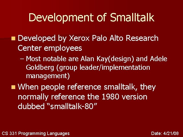 Development of Smalltalk n Developed by Xerox Palo Alto Research Center employees – Most