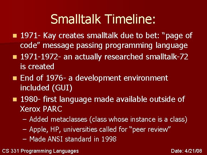 Smalltalk Timeline: n n 1971 - Kay creates smalltalk due to bet: “page of