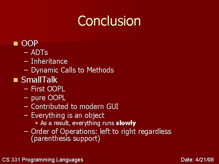 Conclusion n OOP n Small. Talk – ADTs – Inheritance – Dynamic Calls to