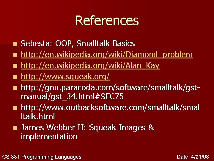 References n n n n Sebesta: OOP, Smalltalk Basics http: //en. wikipedia. org/wiki/Diamond_problem http: