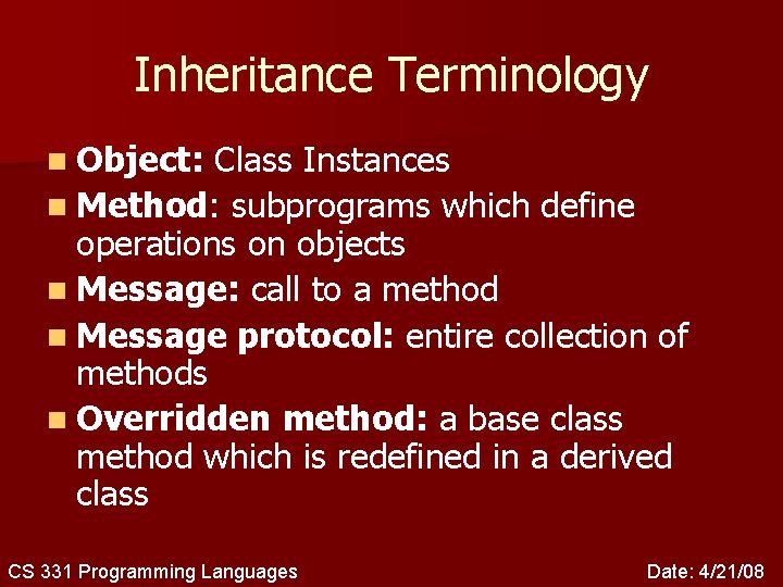 Inheritance Terminology n Object: Class Instances n Method: subprograms which define operations on objects