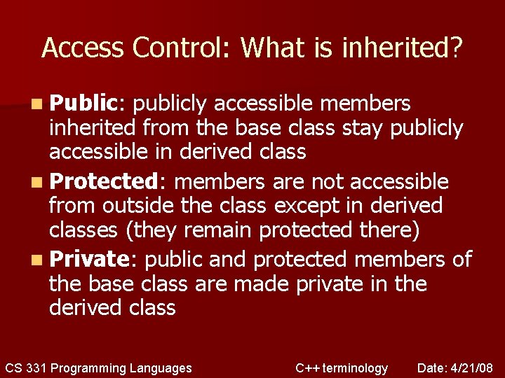 Access Control: What is inherited? n Public: publicly accessible members inherited from the base
