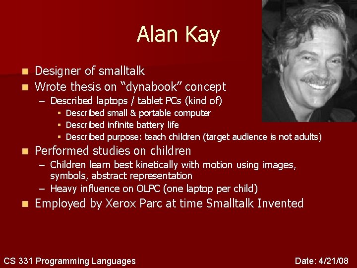 Alan Kay Designer of smalltalk n Wrote thesis on “dynabook” concept n – Described