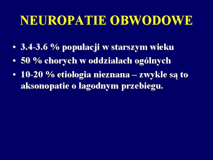 NEUROPATIE OBWODOWE • 3. 4 -3. 6 % populacji w starszym wieku • 50