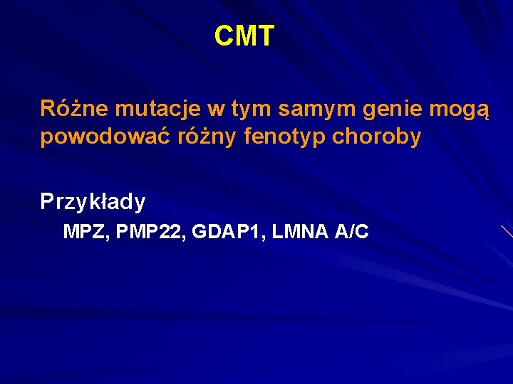 CMT Różne mutacje w tym samym genie mogą powodować różny fenotyp choroby Przykłady MPZ,