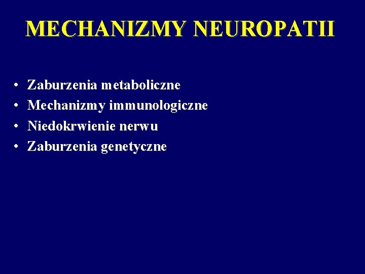 MECHANIZMY NEUROPATII • • Zaburzenia metaboliczne Mechanizmy immunologiczne Niedokrwienie nerwu Zaburzenia genetyczne 