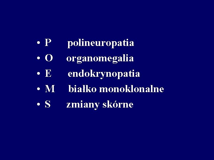  • • • P O E M S polineuropatia organomegalia endokrynopatia białko monoklonalne