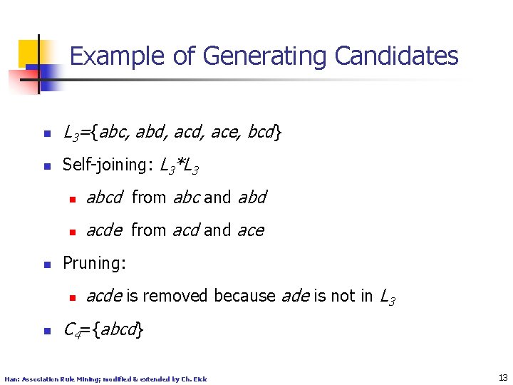 Example of Generating Candidates n L 3={abc, abd, ace, bcd} n Self-joining: L 3*L