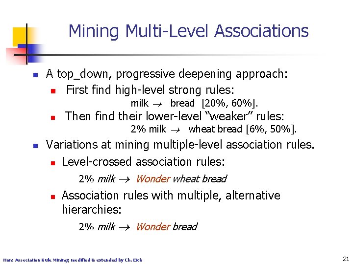 Mining Multi-Level Associations n A top_down, progressive deepening approach: n First find high-level strong