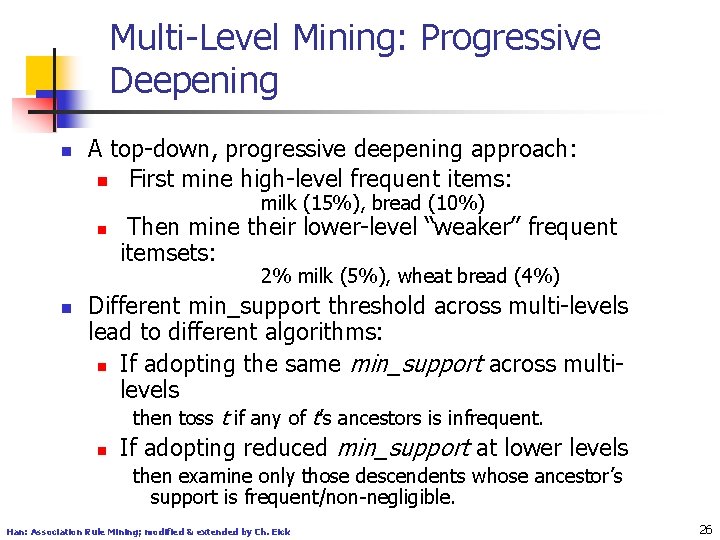 Multi-Level Mining: Progressive Deepening n A top-down, progressive deepening approach: n First mine high-level