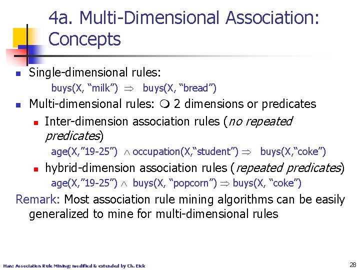 4 a. Multi-Dimensional Association: Concepts n Single-dimensional rules: buys(X, “milk”) buys(X, “bread”) n Multi-dimensional