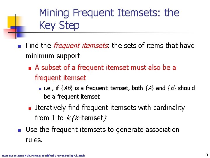 Mining Frequent Itemsets: the Key Step n Find the frequent itemsets: the sets of