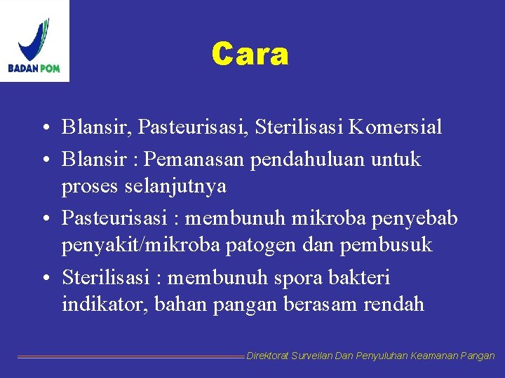 Cara • Blansir, Pasteurisasi, Sterilisasi Komersial • Blansir : Pemanasan pendahuluan untuk proses selanjutnya