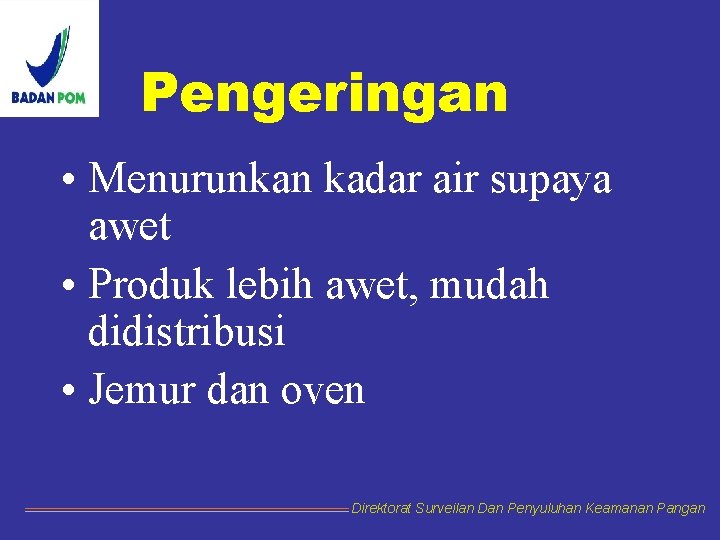 Pengeringan • Menurunkan kadar air supaya awet • Produk lebih awet, mudah didistribusi •