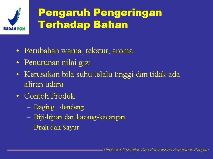 Pengaruh Pengeringan Terhadap Bahan • Perubahan warna, tekstur, aroma • Penurunan nilai gizi •
