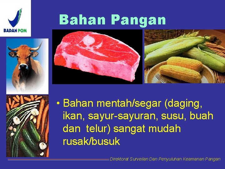 Bahan Pangan • Bahan mentah/segar (daging, ikan, sayur-sayuran, susu, buah dan telur) sangat mudah