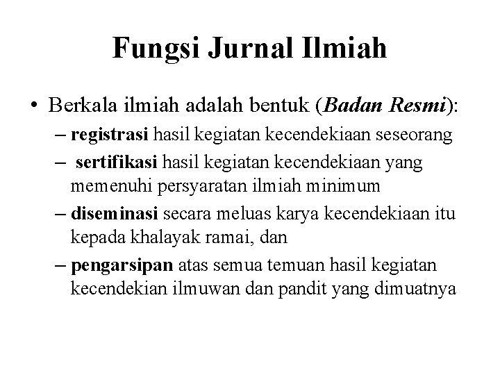 Fungsi Jurnal Ilmiah • Berkala ilmiah adalah bentuk (Badan Resmi): – registrasi hasil kegiatan