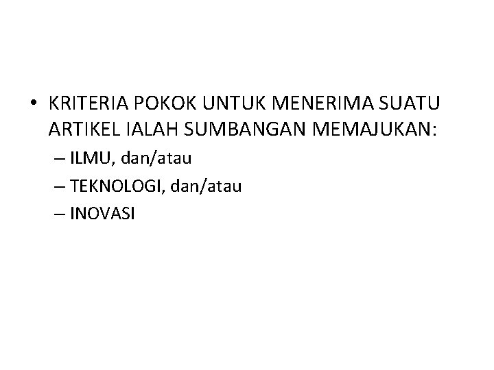  • KRITERIA POKOK UNTUK MENERIMA SUATU ARTIKEL IALAH SUMBANGAN MEMAJUKAN: – ILMU, dan/atau