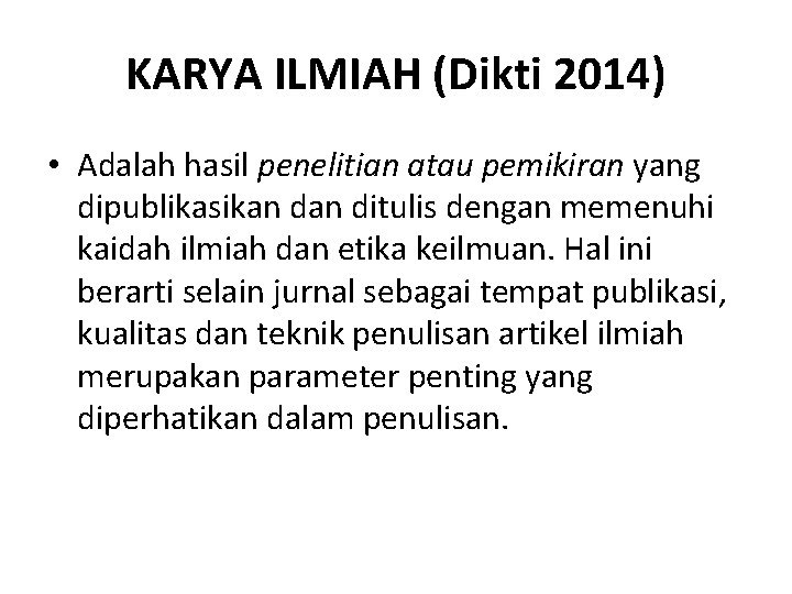 KARYA ILMIAH (Dikti 2014) • Adalah hasil penelitian atau pemikiran yang dipublikasikan ditulis dengan