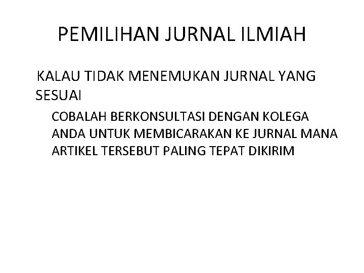 PEMILIHAN JURNAL ILMIAH KALAU TIDAK MENEMUKAN JURNAL YANG SESUAI COBALAH BERKONSULTASI DENGAN KOLEGA ANDA