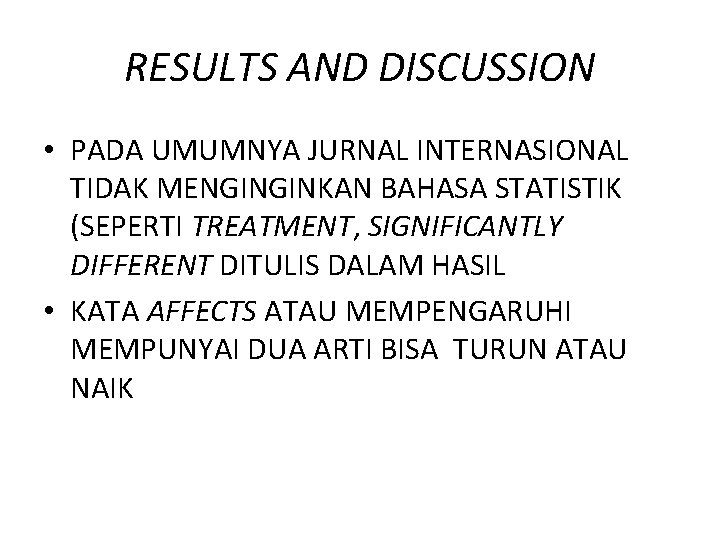 RESULTS AND DISCUSSION • PADA UMUMNYA JURNAL INTERNASIONAL TIDAK MENGINGINKAN BAHASA STATISTIK (SEPERTI TREATMENT,