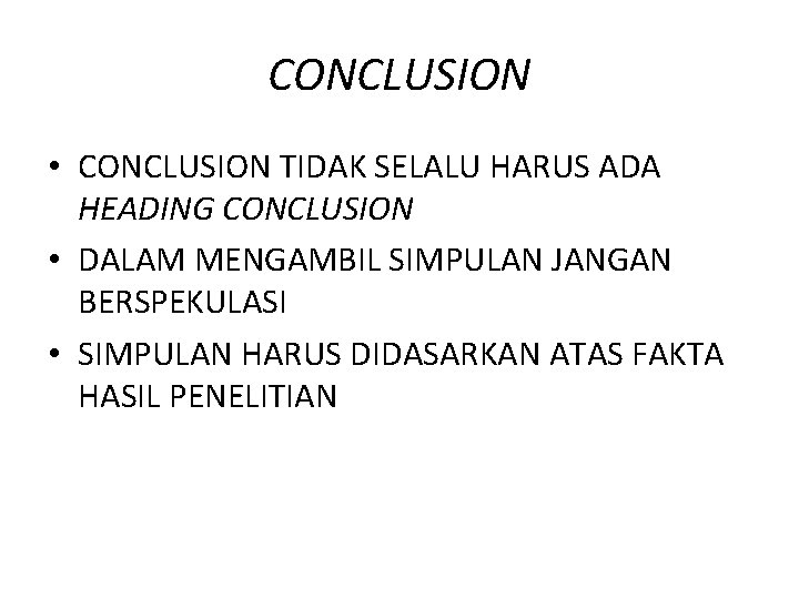 CONCLUSION • CONCLUSION TIDAK SELALU HARUS ADA HEADING CONCLUSION • DALAM MENGAMBIL SIMPULAN JANGAN