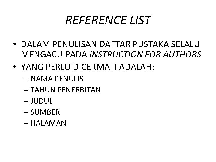 REFERENCE LIST • DALAM PENULISAN DAFTAR PUSTAKA SELALU MENGACU PADA INSTRUCTION FOR AUTHORS •