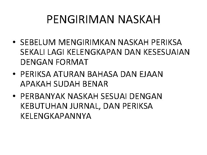 PENGIRIMAN NASKAH • SEBELUM MENGIRIMKAN NASKAH PERIKSA SEKALI LAGI KELENGKAPAN DAN KESESUAIAN DENGAN FORMAT