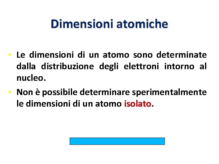 Dimensioni atomiche • Le dimensioni di un atomo sono determinate dalla distribuzione degli elettroni