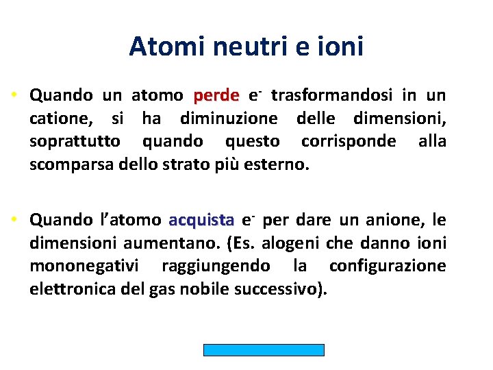 Atomi neutri e ioni • Quando un atomo perde e- trasformandosi in un catione,